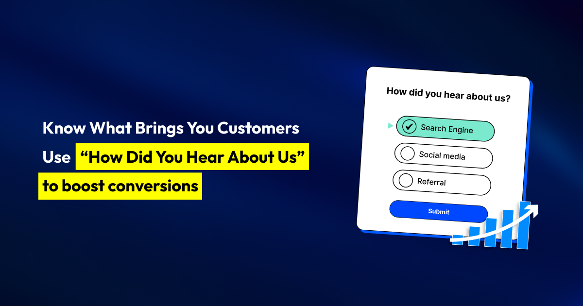 Know What Brings You Customers Use “How Did You Hear About Us” to boost conversions