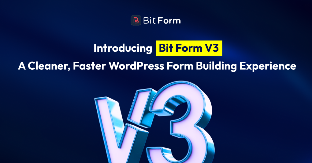 Introducing Bit Form V3_ A Cleaner_ Faster WordPress Form Building Experience