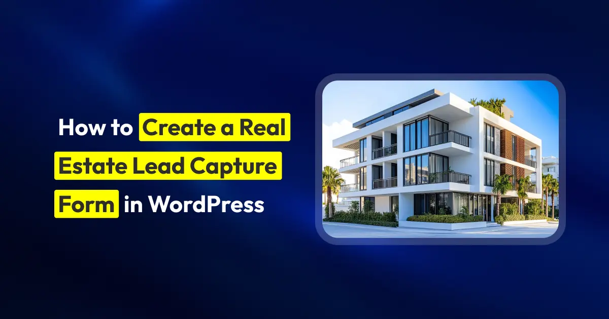 How to Build a Real Estate Lead Capture Form in WordPress for Free