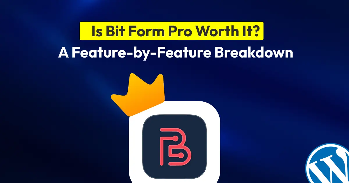 Is Bit Form Pro Worth It_ A Feature-by-Feature Breakdown