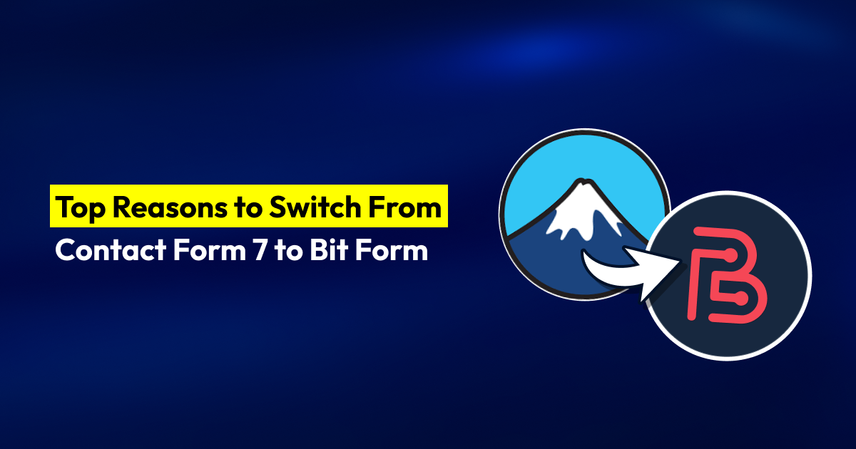 Top Reasons to Switch From Contact Form 7 to Bit Form